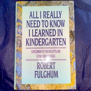 All I Really Need Know I Learned in Kindergarten
